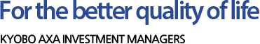 For the better quality of life KYOBO AXA Investment Managers